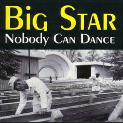 Big Star : Nobody Can Dance